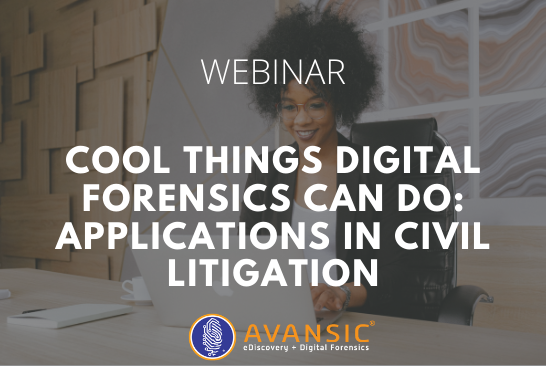 Cool Things Digital Forensics Can Do Applications in Civil Litigation